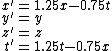 <br />
x^'&=&1.25x-0.75t\\<br />
y^'&=&y\\<br />
z^'&=&z\\<br />
t^'&=&1.25t-0.75x<br />
